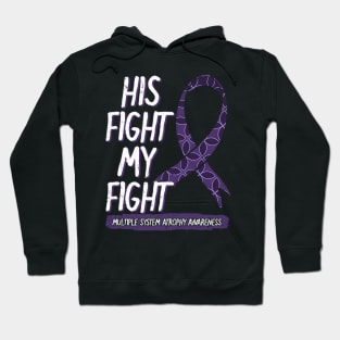 His Fight Is My Fight Multiple System Atrophy Msa Supporters Hoodie